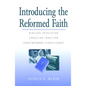 Introducing the Reformed Faith: Biblical Revelation, Christian Tradition, Contemporary Significance - Paperback