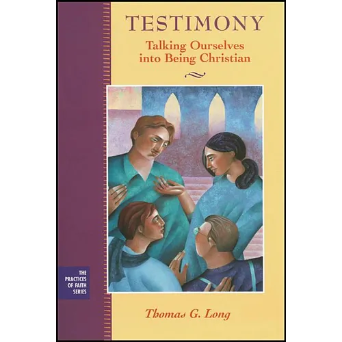 Testimony: Talking Ourselves Into Being Christian - Paperback