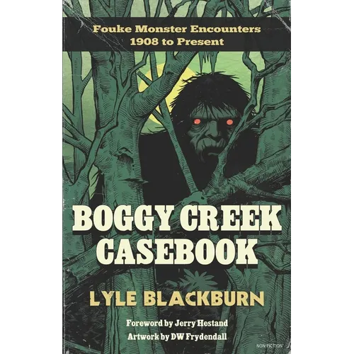 Boggy Creek Casebook: Fouke Monster Encounters 1908 to Present - Paperback