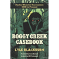 Boggy Creek Casebook: Fouke Monster Encounters 1908 to Present - Paperback