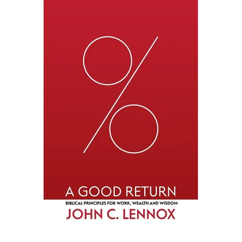 A Good Return: Biblical Principles for Work, Wealth and Wisdom - Paperback
