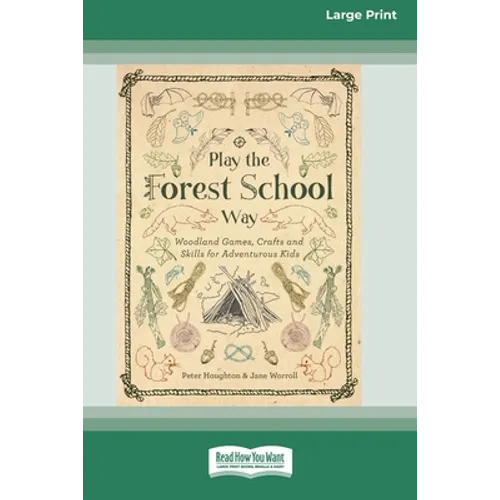 Play the Forest School Way: Woodland Games, Crafts and Skills for Adventurous Kids (16pt Large Print Edition) - Paperback