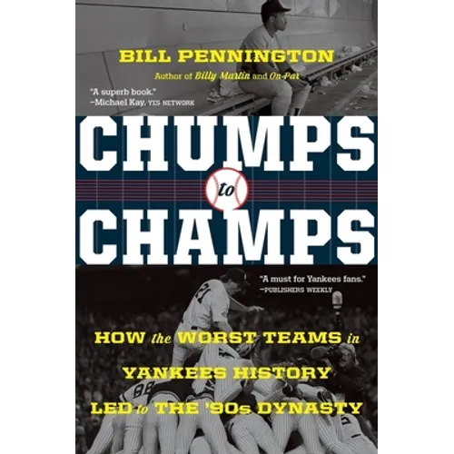 Chumps to Champs: How the Worst Teams in Yankees History Led to the '90s Dynasty - Paperback