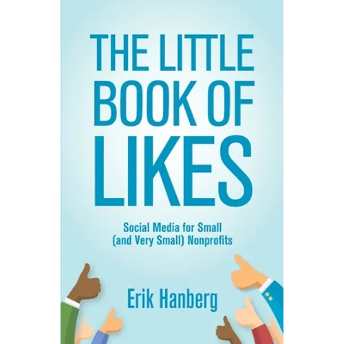 The Little Book of Likes: Social Media for Small (and Very Small) Nonprofits - Paperback