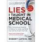 Lies I Taught in Medical School: How Conventional Medicine Is Making You Sicker and What You Can Do to Save Your Own Life - Hardcover