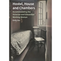 Hostel, House and Chambers: Accommodating the Victorian and Edwardian Working Woman - Hardcover