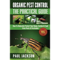 Organic Pest Control The Practical Guide: How To Naturally Protect Your Home, Garden & Food from Pests & Pesticides - Paperback