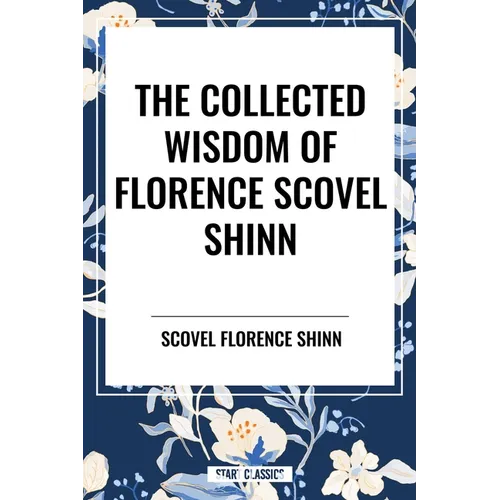 The Collected Wisdom of Florence Scovel Shinn - Paperback