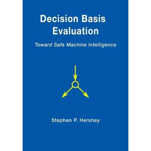 Decision Basis Evaluation: Toward Safe Machine Intelligence - Paperback