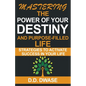 Mastering The Power Of Your Destiny And Purpose-Filled Life: Strategies To Activate Success In Your Life - Paperback