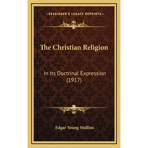 The Christian Religion: In Its Doctrinal Expression (1917) - Hardcover