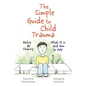 The Simple Guide to Child Trauma: What It Is and How to Help - Paperback