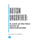Autism Uncovered: A Look at the New Faces of Neurodiversity - Paperback