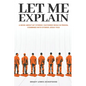 Let Me Explain...: A book about my stories I gathered while in prison, combined with stories Jesus told - Paperback