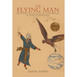 The Flying Man: The Golden Age of Islam and Its Contribution to Science and Philosophy - Hardcover