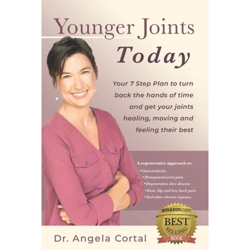 Younger Joints Today: Your 7 Step Plan to turn back the hands of time and get your joints healing, moving and feeling their best - Paperback