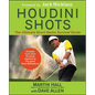 Houdini Shots: The Ultimate Short-Game Survival Guide - Hardcover