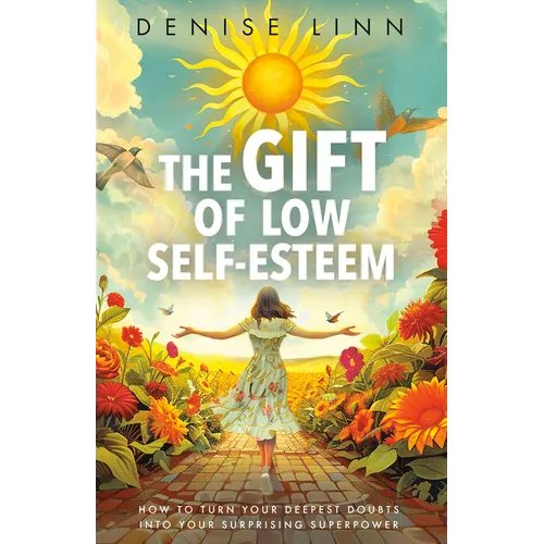 The Gift of Low Self-Esteem: How to Turn Your Deepest Doubts Into Your Surprising Superpower - Paperback