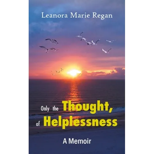 Only the Thought, of Helplessness: (A Memoir) - Paperback