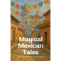 Magical Mexican Tales: Bilingual Spanish-English Children's Stories From Mexico - Paperback