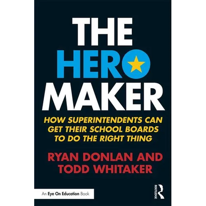 The Hero Maker: How Superintendents Can Get their School Boards to Do the Right Thing - Paperback