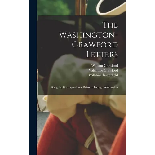 The Washington-Crawford Letters: Being the Correspondence Between George Washington - Hardcover