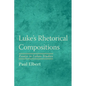 Luke's Rhetorical Compositions: Essays in Lukan Studies - Paperback