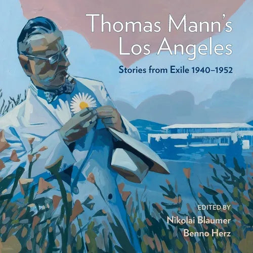 Thomas Mann's Los Angeles: Stories from Exile 1940-1952 - Hardcover