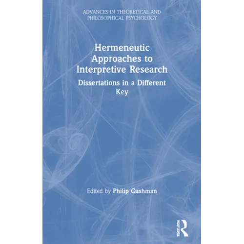 Hermeneutic Approaches to Interpretive Research: Dissertations in a Different Key - Paperback