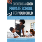 Choosing A Good Private School for Your Child: A Guide for Parents and Guardians in Zambia - Paperback