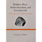 Religion, Race, Multiculturalism, and Everyday Life: A Philosophical, Conceptual Examination - Hardcover