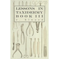 Lessons in Taxidermy - A Comprehensive Treatise on Collecting and Preserving all Subjects of Natural History - Book III. - Paperback