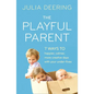 The Playful Parent: 7 Ways to Happier, Calmer, More Creative Days with Your Under-Fives - Paperback