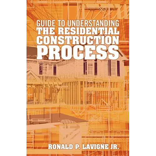 Guide to understanding the residential construction process - Paperback