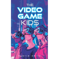 The Video Game Kids: Adventure book for kids 8-12 - Paperback