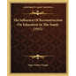 The Influence Of Reconstruction On Education In The South (1913) - Paperback
