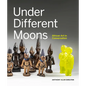Under Different Moons: African Art in Conversation - Hardcover
