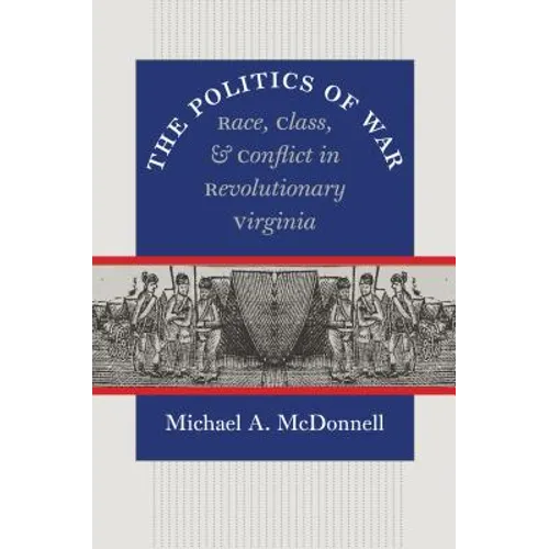 The Politics of War: Race, Class, and Conflict in Revolutionary Virginia - Paperback