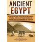 Ancient Egypt: A Captivating Guide to Egyptian History, Ancient Pyramids, Temples, Egyptian Mythology, and Pharaohs such as Tutankhamun and Cleopatra - Paperback