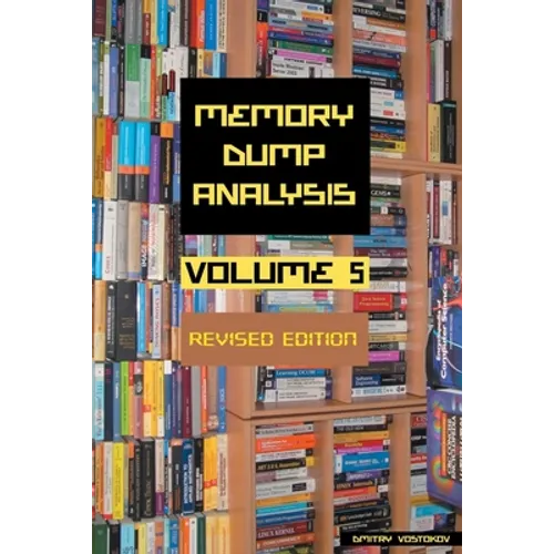 Memory Dump Analysis Anthology, Volume 5, Revised Edition - Paperback