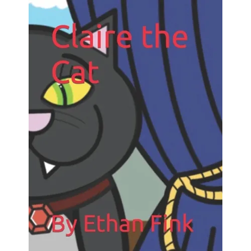 Claire the Cat: By Ethan Fink - Paperback