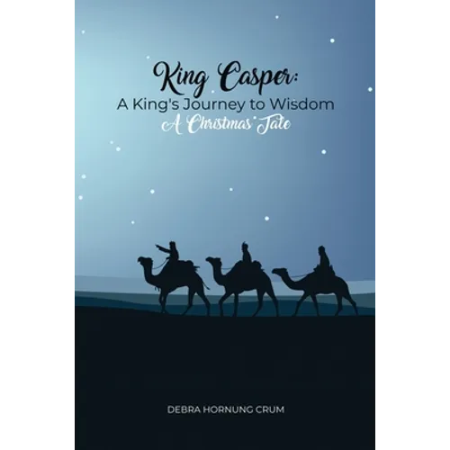 King Casper: A King's Journey to Wisdom - Paperback
