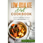 Low-Oxalate Diet Cookbook: An effective diet to improve your overall health and energy levels. Wholesome recipes to treat inflammation, chronic p - Paperback