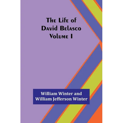 The Life of David Belasco; Vol. I - Paperback