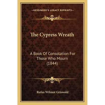 The Cypress Wreath: A Book Of Consolation For Those Who Mourn (1844) - Paperback