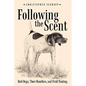 Following The Scent: Bird Dogs, Their Handlers, and Field Trialing - Hardcover
