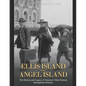 Ellis Island and Angel Island: The History and Legacy of America's Most Famous Immigration Stations - Paperback