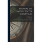 Manual of United States Surveying: System of Rectangular Surveying - Hardcover