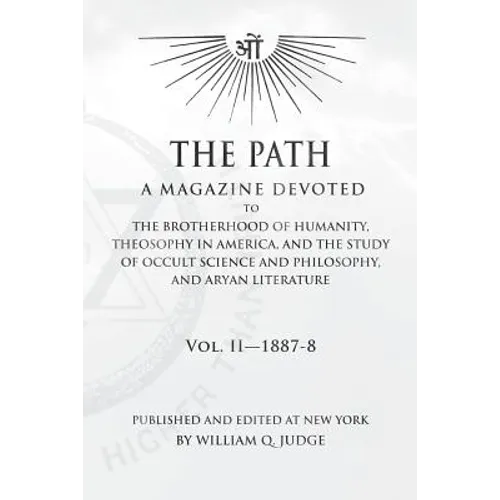 The Path: Volume 2: A Magazine Dedicated to the Brotherhood of Humanity, Theosophy in America, and the Study of Occult Science a - Paperback