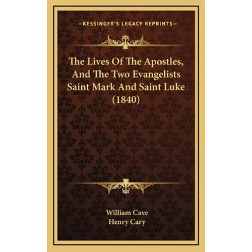 The Lives Of The Apostles, And The Two Evangelists Saint Mark And Saint Luke (1840) - Hardcover